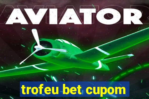 trofeu bet cupom